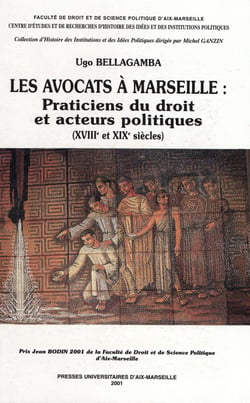 Les avocats à Marseille : praticiens du droit et acteurs politiques - xviiie et xixe siècles