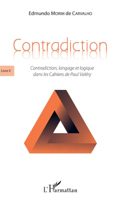Contradiction - Livre II - Contradiction, langage et logique dans les <em>Cahiers</em> de Paul Valéry