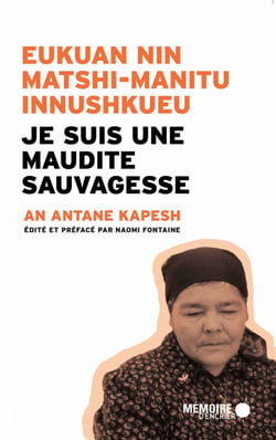 Je suis une maudite Sauvagesse  Eukuan nin matshi-manitu innushkueu - EUKUAN NIN MATSHI-MANITU INNUSHKUEU