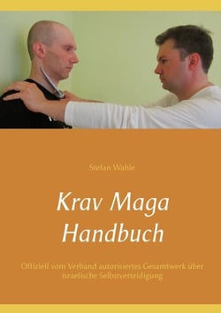 Krav Maga Handbuch - Offiziell vom Verband autorisiertes Gesamtwerk über israelische Selbstverteidigung