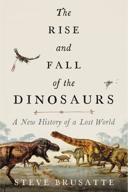 The Rise and Fall of the Dinosaurs - A New History of a Lost World