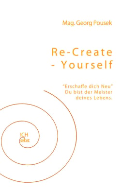 Re-create-yourself - Erschaffe dich Neu! Du bist der Meister deines Lebens.