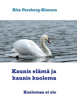 Kaunis elämä ja kaunis kuolema - Miten elät niin myös kuolet.