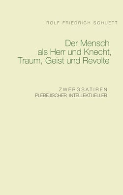Der Mensch als Herr und Knecht, Traum, Geist und Revolte - Zwergsatiren plebejischer Intellektueller