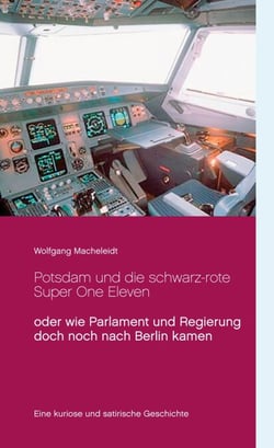 Potsdam und die schwarz-rote Super One Eleven - oder wie Parlament und Regierung doch noch nach Berlin kamen
