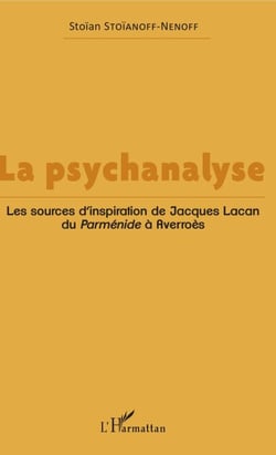 La psychanalyse - Les sources d'inspiration de Jacques Lacan du <em>Parménide à Averroès</em>