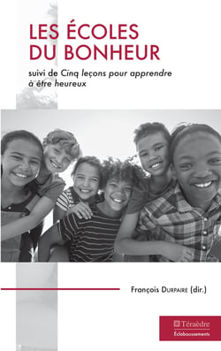 Les écoles du bonheur - suivi de Cinq leçon pour apprendre à être heureux