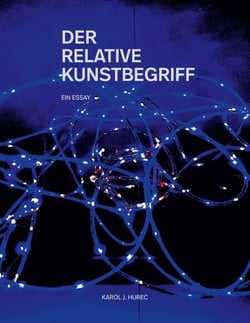 Der Relative Kunstbegriff - Über die Möglichkeit oder Unmöglichkeit einer Definition von Kunst