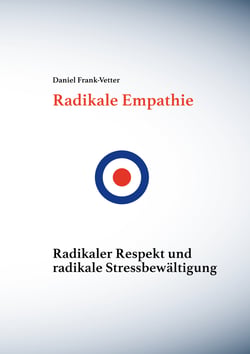 Radikale Empathie - Radikale Empathie, radikaler Respekt und radikale Stressbewältigung