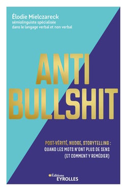 Anti Bullshit - Post-vérité, nudge, storytelling : quand les mots n'ont plus de sens (et comment y remédier)