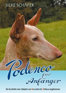Podenco für Anfänger - Die Geschichte einer Adoption von Aussuchen bis Zuhause angekommen