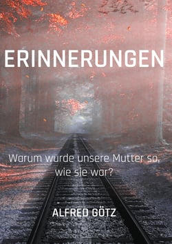 Erinnerungen - Warum wurde unsere Mutter so, wie sie war?