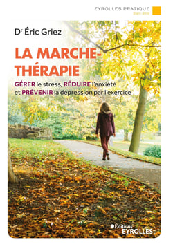 La marche-thérapie - Gérer le stress, réduire l'anxiété et prévenir la dépression par l'exercice