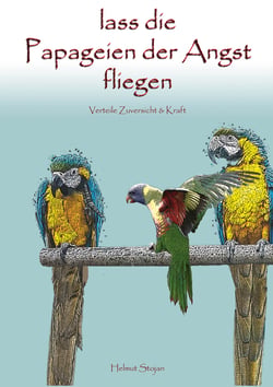 Lass die Papageien der Angst fliegen - Verteile Zuversicht &amp; Kraft!