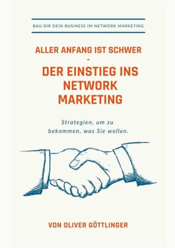 Aller Anfang ist schwer - Der Einstieg ins Network Marketing - Strategien um zu bekommen was Sie wollen