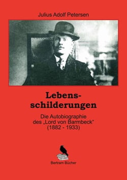 Lebensschilderungen - Die Autobiographie des "Lord von Barmbeck" (1882 - 1933)