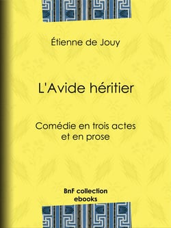 L'Avide héritier - Comédie en trois actes et en prose