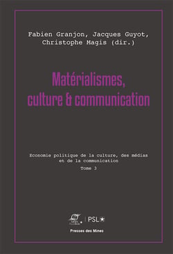 Matérialismes, culture et communication - Tome 3 - Économie politique de la culture, des médias et de la communication