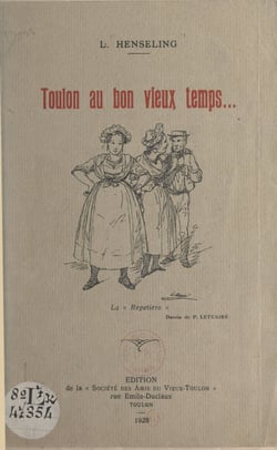 Toulon au bon vieux temps... - Causerie faite le 17 novembre 1927 dans la salle du Musée provençal des Minimes