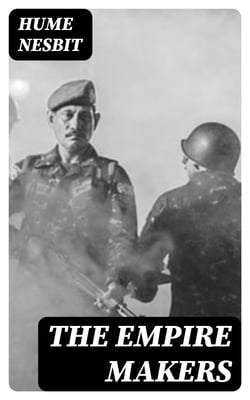 The Empire Makers - A Romance of Adventure and War in South Africa