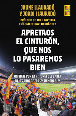 Apretaos el cinturón, que nos lo pasaremos bien - Un viaje por la historia del Barça en 123 años de frases memorables