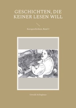 Geschichten, die keiner lesen will - Kurzgeschichten, Band 3