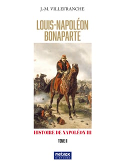 Louis Napoléon Bonaparte - tome II - Histoire de Napoléon III