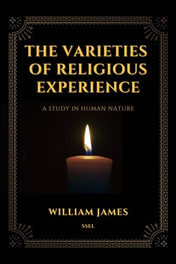 The Varieties of Religious Experience - A Study in Human Nature
