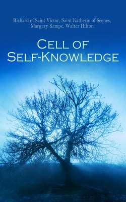 Cell of Self-Knowledge - Seven Early English Mystical Treatises