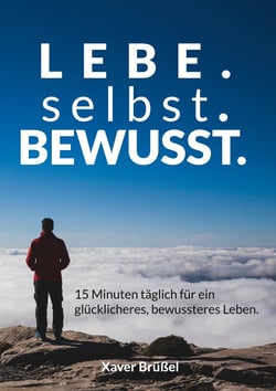 Lebe. Selbst. Bewusst. - 15 Minuten täglich für ein glücklicheres, bewussteres Leben.