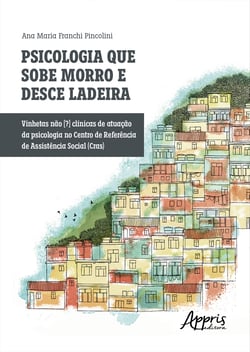 Psicologia que Sobe Morro e Desce Ladeira: Vinhetas Não [?] Clínicas de Atuação da Psicologia no Centro de Referência de Assistência Social (CRAS)