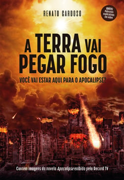 A Terra Vai Pegar Fogo - Você vai estar aqui para o Apocalipse?