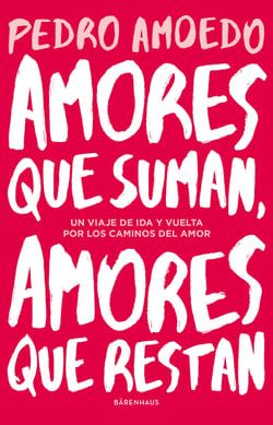 Amores que suman, amores que restan - Un viaje de ida y vuelta por los caminos del amor