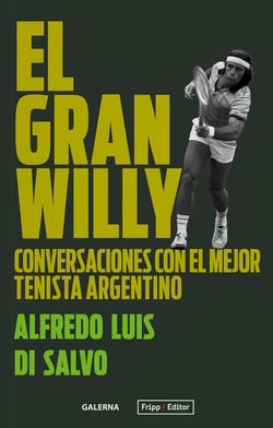 El gran Willy - Conversaciones con el mejor tenista argentino