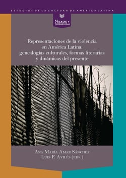 Representaciones de la violencia en América Latina: genealogías culturales, formas literarias y dinámicas del presente
