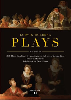 Ludvig Holberg PLAYS - Volume II: Zille Hans-daughter's Gynaicologia, or Defence of Womankind | Erasmus Montanus | Witchcraft, or False Alarm