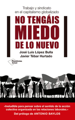 No tengáis miedo de lo nuevo - Trabajo y sindicato en el capitalismo globalizado