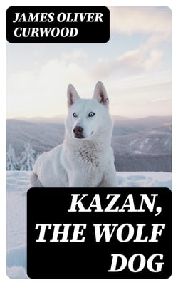 Kazan, the Wolf Dog - Children's Adventure Classics