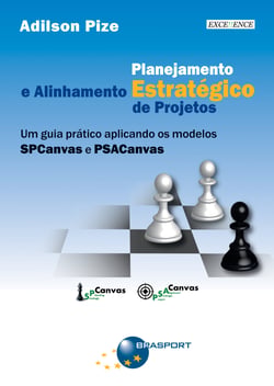 Planejamento Estratégico e Alinhamento Estratégico de Projetos - Um guia prático aplicando os modelos SPCanvas e PSACanvas