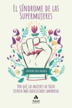 El síndrome de las supermujeres - Por qué las mujeres de éxito tienen más dificultades amorosas