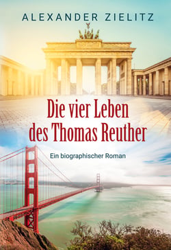 Die vier Leben des Thomas Reuther - Ein biographischer Roman