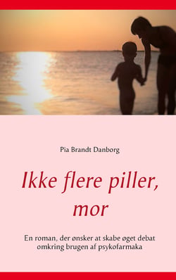 Ikke flere piller, mor - En roman, der ønsker at skabe øget debat omkring brugen af psykofarmaka