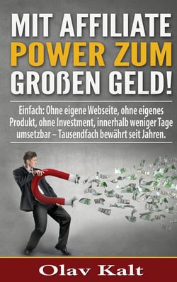 Mit Affiliate-Power zum grossen Geld! - Einfach: Ohne eigene Webseite, ohne eigenes Produkt, ohne Investment, innerhalb weniger Tage umsetzbar – Tausendfach  bewährt seit Jahren.