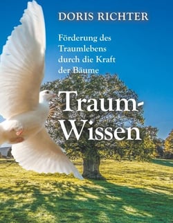 Traum - Wissen - Förderung des Traumlebens durch die Kraft der Bäume