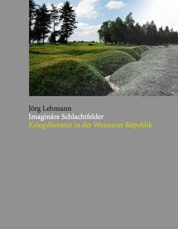 Imaginäre Schlachtfelder - Kriegsliteratur in der Weimarer Republik