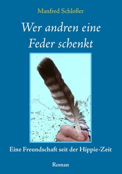 Wer andren eine Feder schenkt - Eine Freundschaft seit der Hippie-Zeit