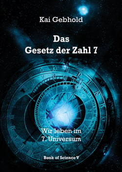Das Gesetz der Zahl 7 - Wir leben im 7. Universum