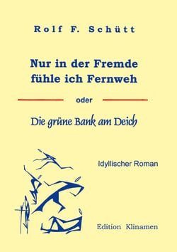 Nur in der Fremde fühle ich Fernweh - oder Die grüne Bank am Deich