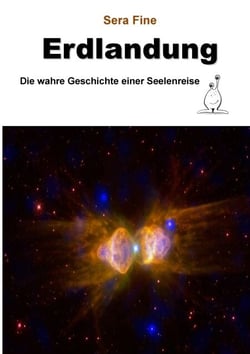 Erdlandung - Die wahre Geschichte einer Seelenreise