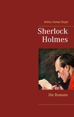 Sherlock Holmes - Die Romane (Gesamtausgabe mit über 100 Illustrationen) - Eine Studie in Scharlachrot, Das Zeichen der Vier, Der Hund von Baskerville, Das Tal der Angst
